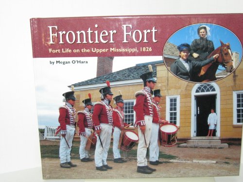 Imagen de archivo de Frontier Fort : Fort Life on the Upper Mississippi 1826 a la venta por Better World Books