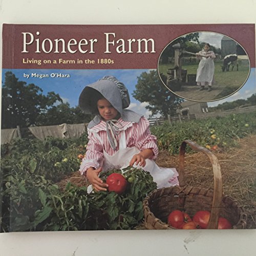 Beispielbild fr Pioneer Farm : Living on a Farm in the 1880s zum Verkauf von Better World Books: West