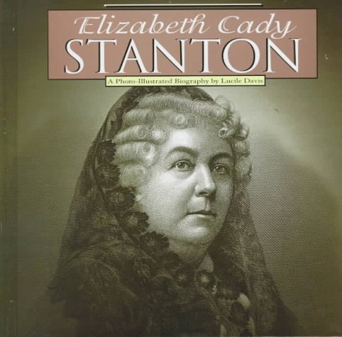 Elizabeth Cady Stanton: A Photo-Illustrated Biography (Photo-Illustrated Biographies) (9781560657484) by Davis; Lucile