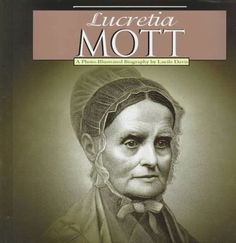 Beispielbild fr Lucretia Mott : A Photo-Illustrated Biography zum Verkauf von Better World Books