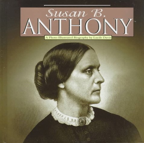 Imagen de archivo de Susan B. Anthony: A Photo-Illustrated Biography (Photo-Illustrated Biographies) a la venta por Ergodebooks
