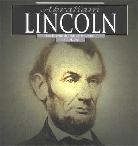 9781560658061: Abraham Lincoln: Una Biografia Ilustrada Con Fotografias