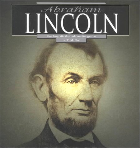 9781560658061: Abraham Lincoln: Una Biografia Ilustrada Con Fotografias (Spanish Edition)