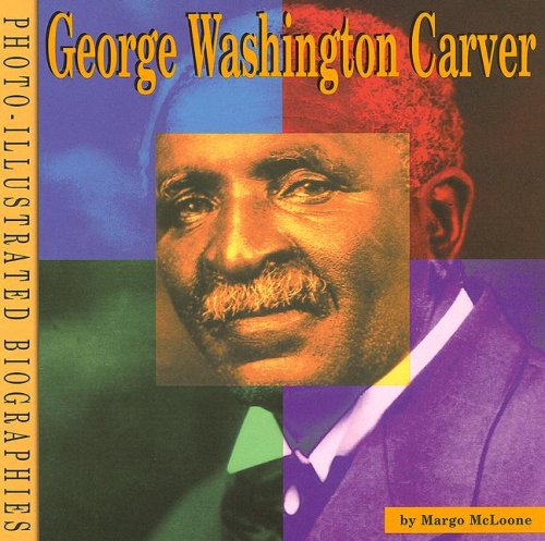 George Washington Carver: A Photo-Illustrated Biography (Photo-illustrated Biographies) (9781560659440) by McLoone, Margo