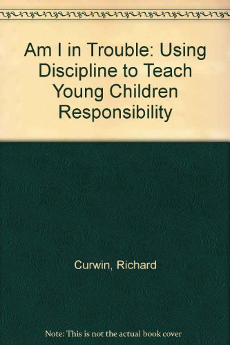 Beispielbild fr Am I in Trouble: Using Discipline to Teach Young Children Responsibility zum Verkauf von Irish Booksellers