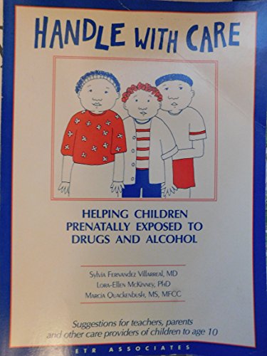 Beispielbild fr Handle with Care : Helping Children Prenatally Exposed to Drugs and Alcohol zum Verkauf von Better World Books