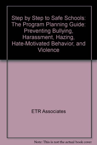 Step by Step to Safe Schools: The Program Planning Guide: Preventing Bullying, Harassment, Hazing, Hate-Motivated Behavior, and Violence (9781560716020) by ETR Associates; William M. Kane; Magdelena M. Avila; HIlda Clarice Quiroz