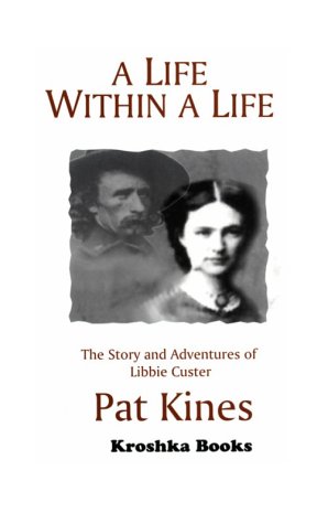Stock image for A Life Within a Life: The Story and Adventures of Libbie Custer, Wife of General George A. Custer for sale by Recycle Bookstore