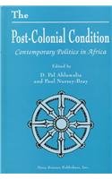 9781560724858: The Post-Colonial Condition: Contemporary Politics in Africa (Horizons in Post-Colonial Studies)