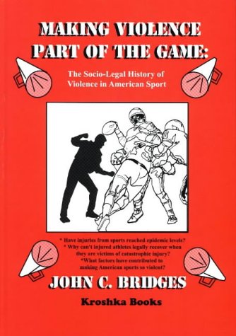 9781560725060: Making Violence Part of the Game: A Socio-Legal History of Violence in America Sport