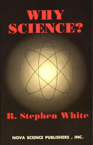 Why Science? - R. Stephen White