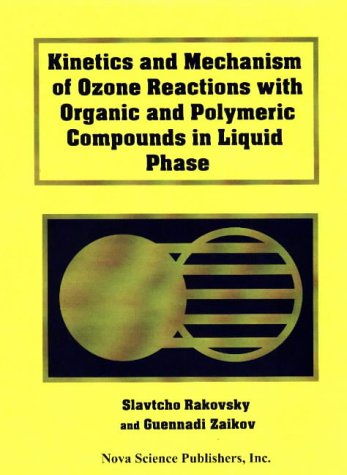 Stock image for Kinetics and Mechanism of Ozone Reactions With Organic and Polymeric Compounds in Liquid Phase for sale by dsmbooks