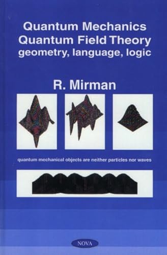 Stock image for Quantum Mechanics, Quantum Field Theory: Geometry, Language, Logic for sale by dsmbooks
