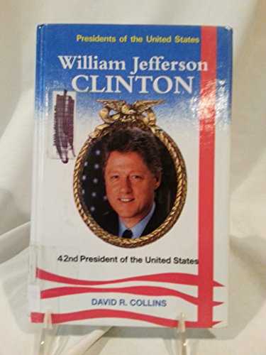 William Jefferson Clinton: 42nd President of the United States (Presidents of the United States) (9781560740568) by Collins, David R.