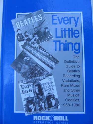 Stock image for Every Little Thing: The Definitive Guide to Beatles Recording Variations, Rare Mixes & Other Musical Oddities, 1958-1986 (Rock & Roll Reference Series) for sale by HPB-Red