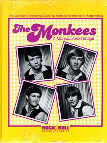 Stock image for The Monkees: A Manufactured Image : The Ultimate Reference Guide to Monkee Memories and Memorabilia for sale by HPB-Emerald