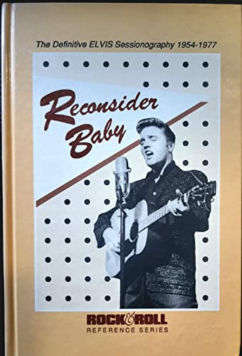 Stock image for Reconsider Baby : The Definitive Elvis Sessionography 1954-1977 for sale by All About Authors