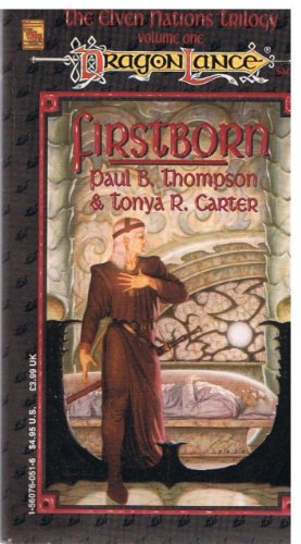 Firstborn (001) (The Elven Nation Trilogy, Volume One: Dragonlance) (9781560760511) by Thompson, Paul B.; Carter, Tonya R.