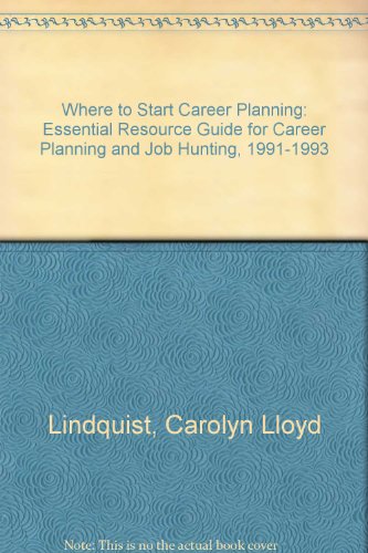 Where to Start Career Planning: Essential Resource Guide for Career Planning and Job Hunting, 1991-1993 (9781560790563) by Lindquist, Carolyn Lloyd