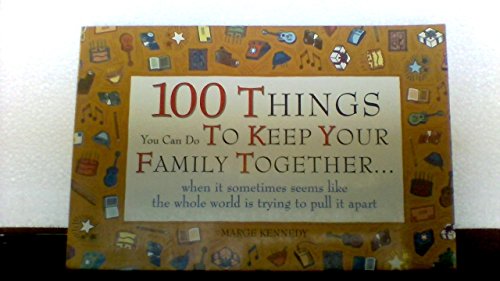 Imagen de archivo de 100 Things You Can Do to Keep Your Family Together : When It Sometimes Seems Like the Whole World is Trying to Pull It Apart a la venta por Better World Books: West