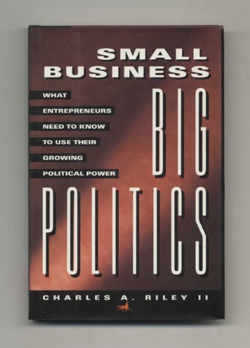 Stock image for Small Business, Big Politics: What Entrepreneurs Need to Know to Use Their Growing Political Power for sale by The Yard Sale Store