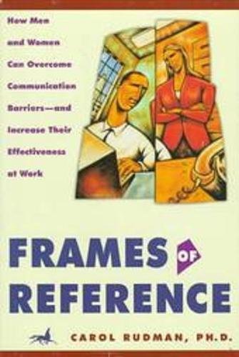 Beispielbild fr Frames of Reference: How Men and Woman Can Overcome Communication Barriers - And Increase Their Effectiveness at Work zum Verkauf von Browse Awhile Books
