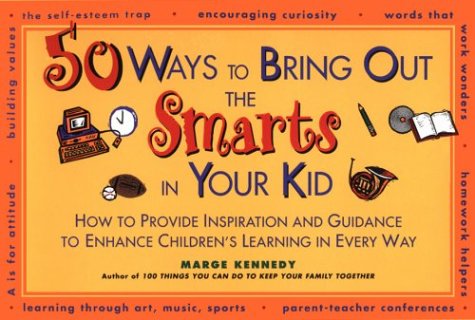 Stock image for 50 Ways to Bring Out the Smarts in Your Kid : How to Provide Inspiration and Guidance That Enhances Children's Learning in Every Way for sale by Better World Books