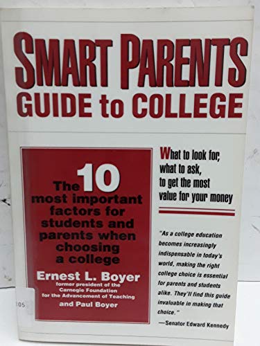 Smart Parents Guide To College: The 10 Most Important Factors For Students And Parents When Choosing A College (9781560795919) by Ernest L. Boyer; Paul Boyer