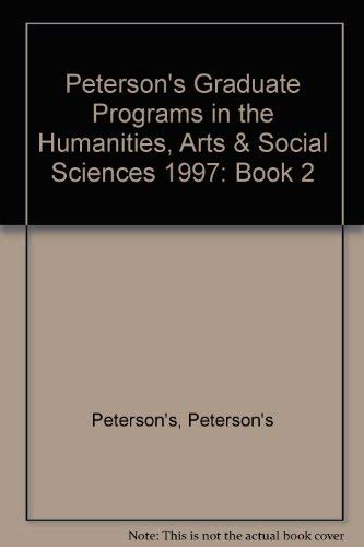 Peterson's Graduate Programs in the Humanities, Arts & Social Sciences 1997: Book 2 (PETERSON'S ANNUAL GUIDES TO GRADUATE STUDY, BOOK 2) (9781560796527) by Peterson's