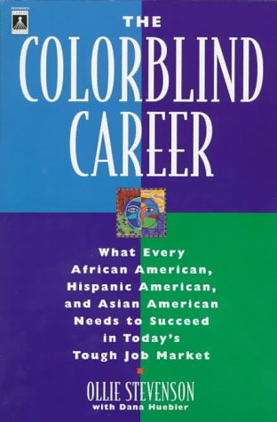 Beispielbild fr The Colorblind Career : What Every African-American, Hispanic-American and Asian-American Needs to Succeed in Today's Tough Job Market zum Verkauf von Better World Books
