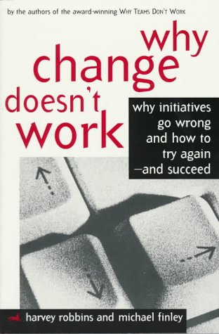 Beispielbild fr Why Change Doesn't Work: Why Initiatives Go Wrong and How to Try Again-And Succeed zum Verkauf von Wonder Book