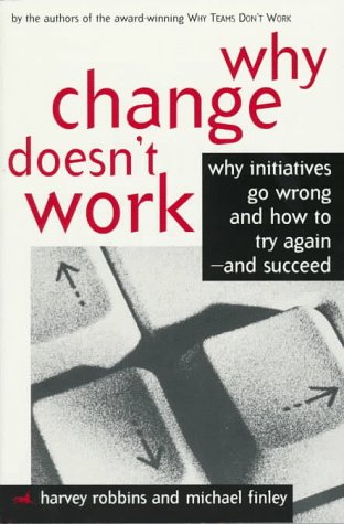 9781560799443: Why Change Doesn't Work: Why Initiatives Go Wrong and How to Try Again-And Succeed