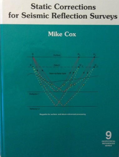 Static Corrections for Seismic Reflection Surveys (Geophysical References No. 9) (Geophysical References, V. 9) (9781560800804) by Mike Cox