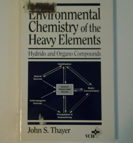 Beispielbild fr Environmental Chemistry of the Heavy Elements : Hydrido and Organo Compounds zum Verkauf von Better World Books