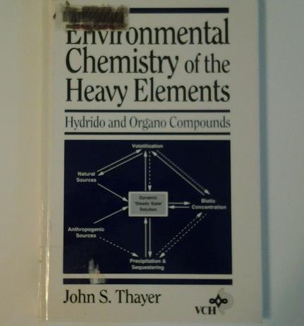 Stock image for Environmental Chemistry of the Heavy Elements : Hydrido and Organo Compounds for sale by Better World Books