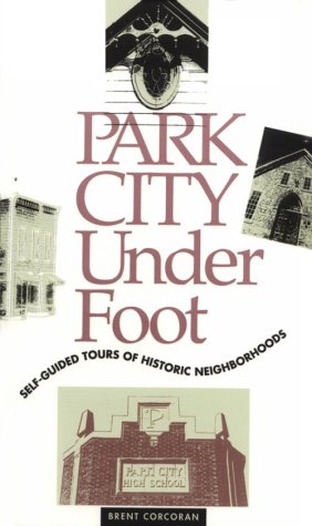 Imagen de archivo de Park City Underfoot: Self-Guided Tours of Historic Neighborhoods a la venta por ThriftBooks-Atlanta