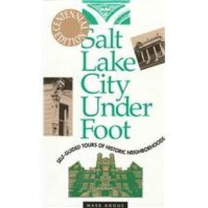 Stock image for Salt Lake City Underfoot : Self-Guided Tours of Historic Neighborhoods (Centennial Edition) for sale by Better World Books