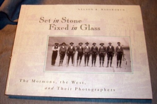 Stock image for Set in Stone Fixed in Glass: The Mormons, the West, and Their Photographers for sale by Books of the Smoky Mountains