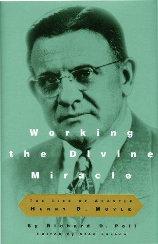 Stock image for Working the Divine Miracle: The Life of Apostle Henry D. Moyle for sale by Ergodebooks