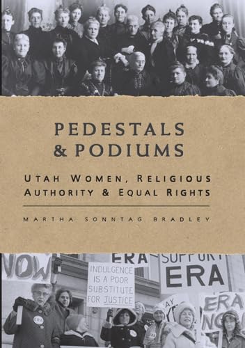 Stock image for Pedestals and Podiums : Utah Women, Religious Authority, and Equal Rights for sale by Better World Books