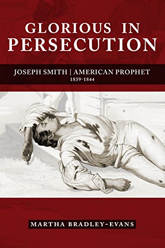 Stock image for Glorious in Persecution: Joseph Smith, American Prophet, 1839-1844. for sale by Orrin Schwab Books