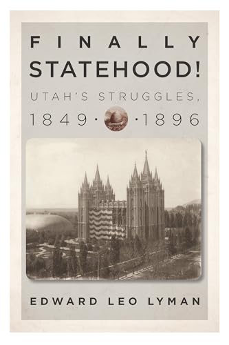 Stock image for Finally Statehood!: Utah's Struggles 1849 - 1896 for sale by Weller Book Works, A.B.A.A.