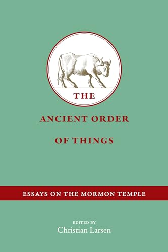 Beispielbild fr The Ancient Order of Things: Essays on the Mormon Temple zum Verkauf von Buchpark