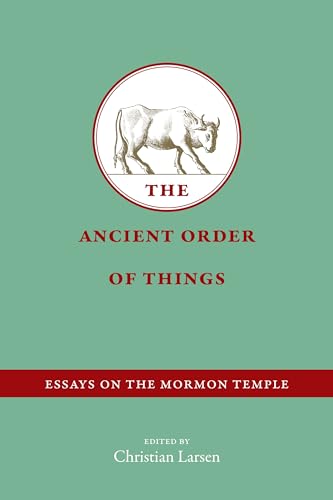 Imagen de archivo de The Ancient Order of Things: Essays on the Mormon Temple a la venta por Buchpark