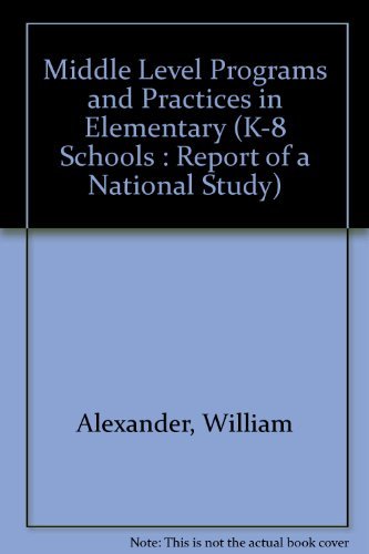 Middle Level Programs and Practices in Elementary (K-8 Schools: Report of a National Study) (9781560900504) by Alexander, William