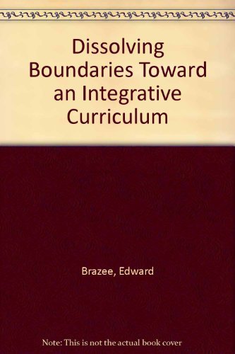 Dissolving Boundaries Toward an Integrative Curriculum (9781560900900) by Brazee, Edward; Capelluti, Jody