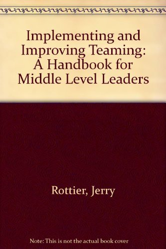 Implementing and Improving Teaming: A Handbook for Middle Level Leaders