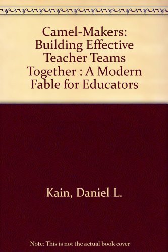 Imagen de archivo de Camel Makers : Building Effective Teacher Teams Together: A Modern Fable for Educators a la venta por Better World Books