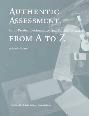 Beispielbild fr Authentic Assessment: Using Product, Performance, and Portfolio Measures from A to Z zum Verkauf von Bookmans