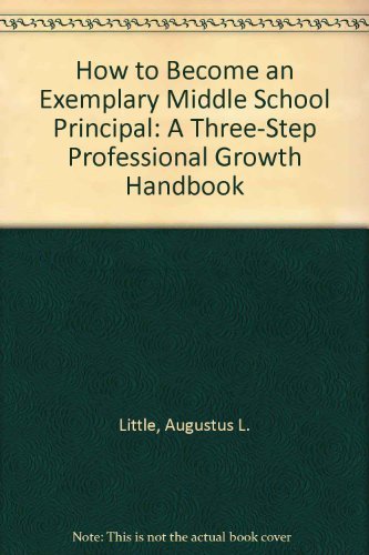 Beispielbild fr How to Become an Exemplary Middle School Principal: A Three-Step Professional Growth Handbook zum Verkauf von SecondSale